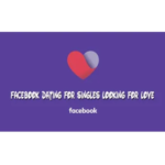 Facebook Dating for Singles Looking for Love